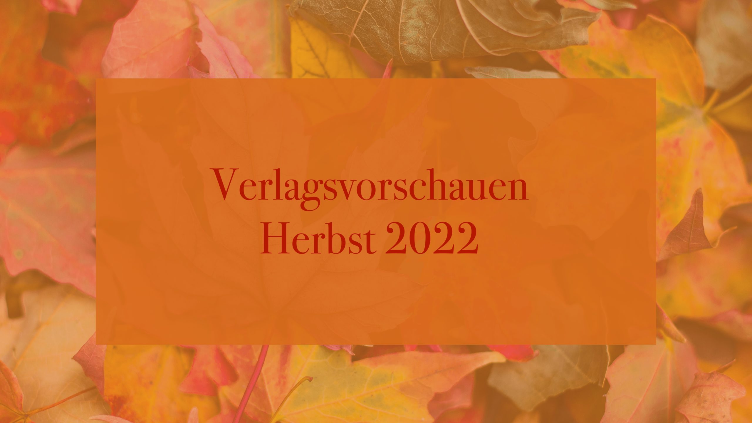 Eine (Verlags-)Vorschau auf den Herbst 2022